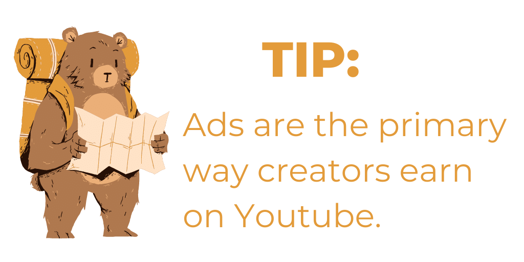 TIP: Ads are the primary way to maximize earnings as a content creator on YouTube.