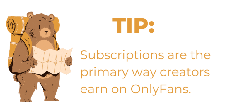 Tip 4: Subscriptions are the primary way to maximize earnings as a content creator on OnlyFans.